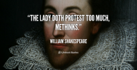 quote-William-Shakespeare-the-lady-doth-protest-too-much-methinks-101380.png